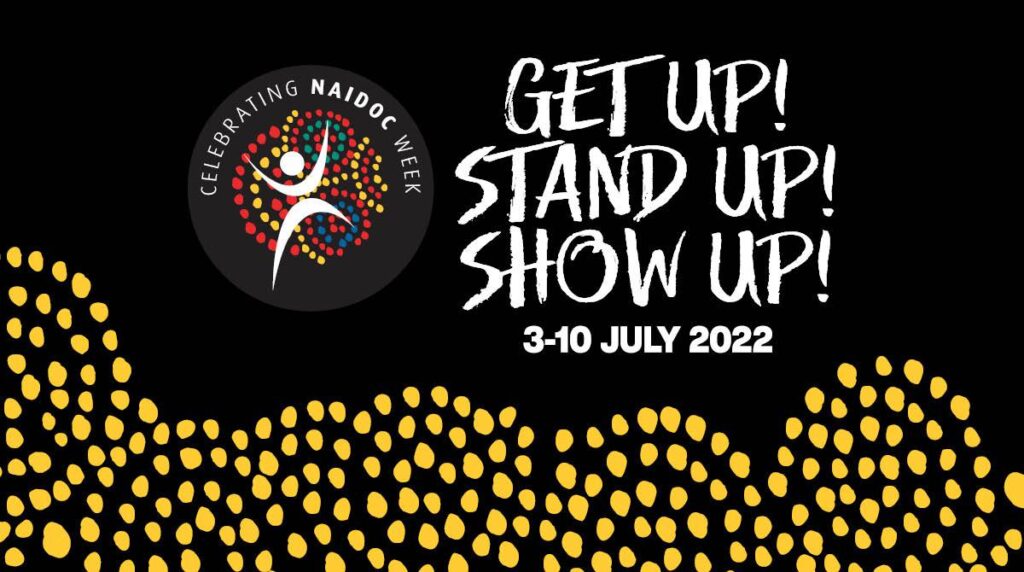 2022 나이독 주간 (NAIDOC Week) – 2022년 7월 3 ~ 10일 “Get up! Stand up! Show up!”