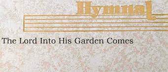 The Lord Into His Garden Comes - Hymn Lyrics - Prayer Warriors